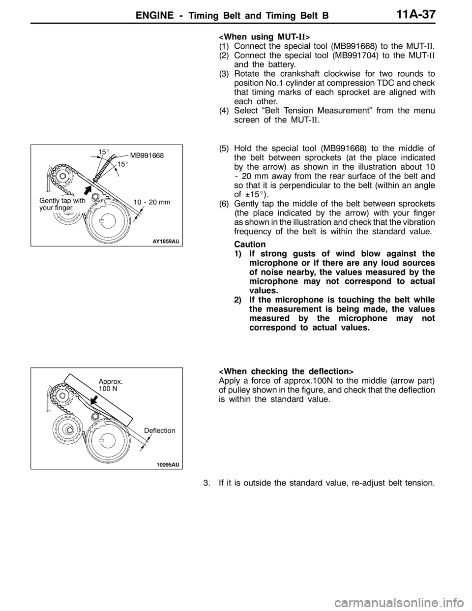 MITSUBISHI LANCER EVOLUTION 2007 Service Repair Manual ENGINE -Timing Belt and Timing Belt B11A-37
<When using MUT-II>
(1) Connect the special tool (MB991668) to the MUT-II.
(2) Connect the special tool (MB991704) to the MUT-II
and the battery.
(3) Rotate MITSUBISHI LANCER EVOLUTION 2007 Service Repair Manual ENGINE -Timing Belt and Timing Belt B11A-37
<When using MUT-II>
(1) Connect the special tool (MB991668) to the MUT-II.
(2) Connect the special tool (MB991704) to the MUT-II
and the battery.
(3) Rotate