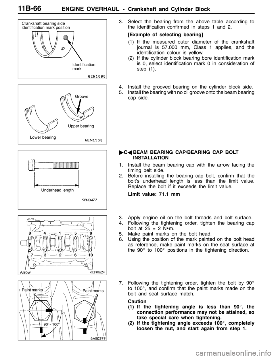 MITSUBISHI LANCER EVOLUTION 2007  Service Repair Manual ENGINE OVERHAUL -Crankshaft and Cylinder Block11B-66
3. Select the bearing from the above table according to
the identification confirmed in steps 1 and 2.
[Example of selecting bearing]
(1) If the me