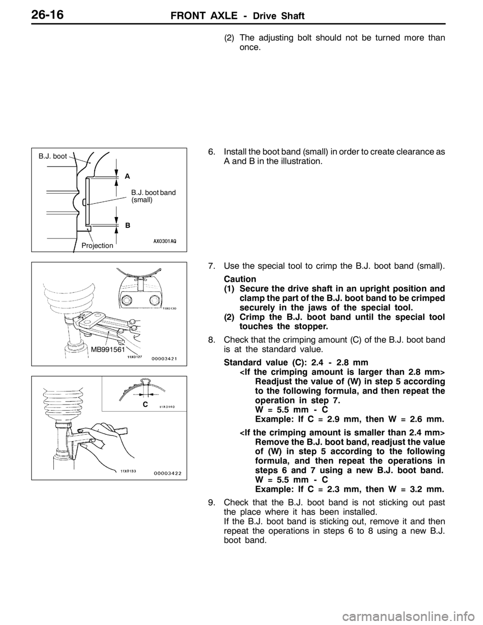 MITSUBISHI LANCER EVOLUTION 2007  Service Repair Manual FRONT AXLE -Drive Shaft26-16
(2) The adjusting bolt should not be turned more than
once.
6. Install the boot band (small) in order to create clearance as
A and B in the illustration.
7. Use the specia