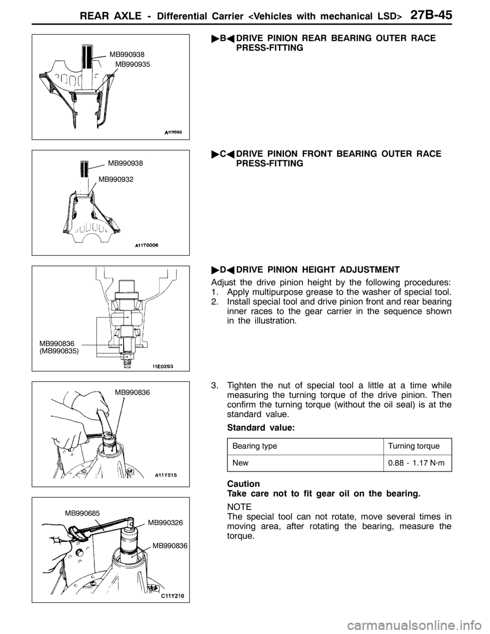 MITSUBISHI LANCER EVOLUTION 2007  Service Repair Manual REAR AXLE -Differential Carrier <Vehicles with mechanical LSD>27B-45
"BADRIVE PINION REAR BEARING OUTER RACE
PRESS-FITTING
"CADRIVE PINION FRONT BEARING OUTER RACE
PRESS-FITTING
"DADRIVE PINION HEIGHT