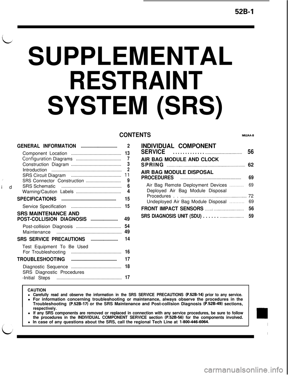 MITSUBISHI 3000GT 1991 Service Manual 528-l
L’ SUPPLEMENTAL
RESTRAINT
SYSTEM (SRS)
CONTENTSM52AA-B
GENERAL INFORMATION
................................ComponentLocation
........................................
Configurati0.nDiagrams.... MITSUBISHI 3000GT 1991 Service Manual 528-l
L’ SUPPLEMENTAL
RESTRAINT
SYSTEM (SRS)
CONTENTSM52AA-B
GENERAL INFORMATION
................................ComponentLocation
........................................
Configurati0.nDiagrams....