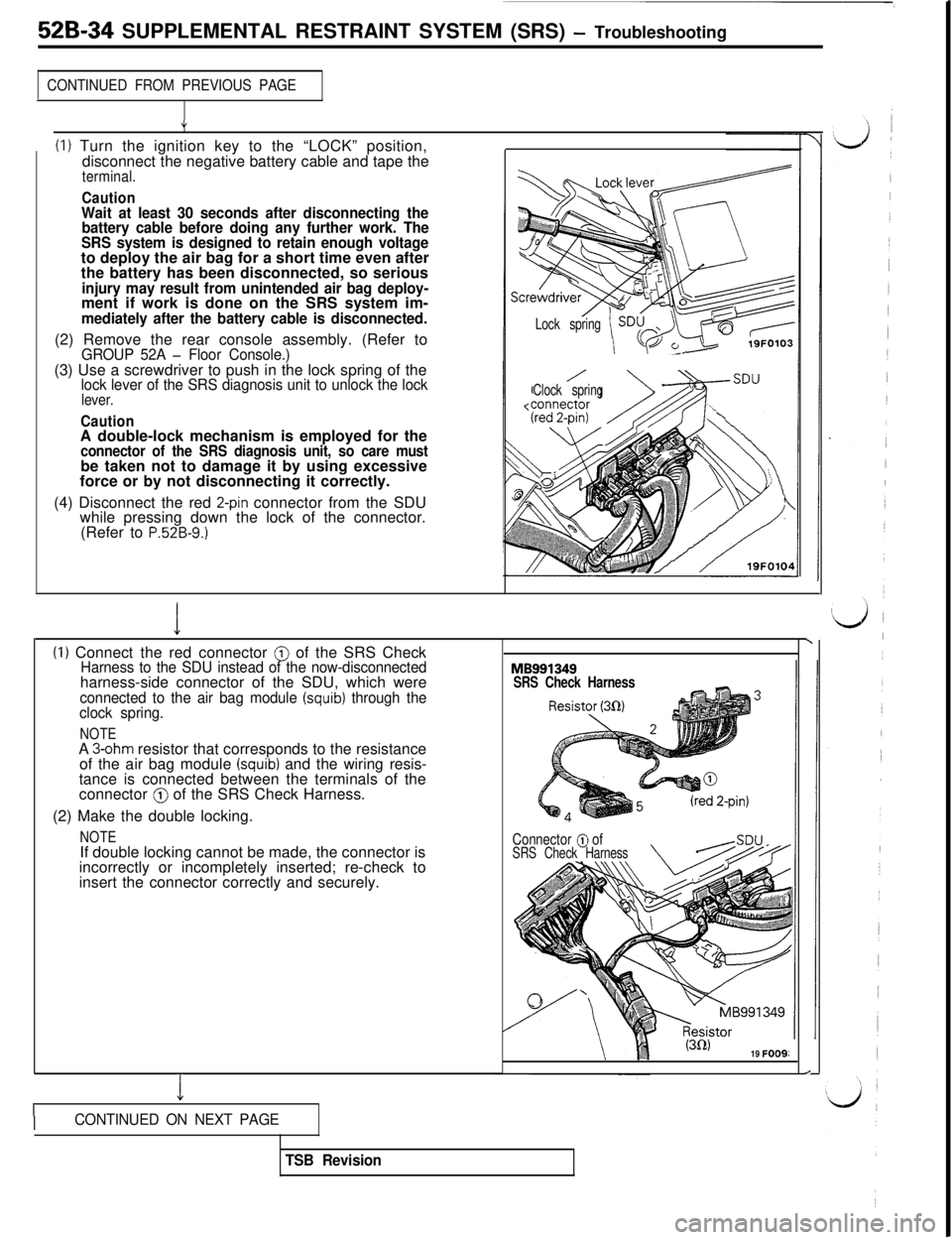 MITSUBISHI 3000GT 1991 Service Manual 526-34 SUPPLEMENTAL RESTRAINT SYSTEM (SRS) - Troubleshooting
CONTINUED FROM PREVIOUS PAGE
c
(1) Turn the ignition key to the “LOCK” position,
disconnect the negative battery cable and tape the
ter MITSUBISHI 3000GT 1991 Service Manual 526-34 SUPPLEMENTAL RESTRAINT SYSTEM (SRS) - Troubleshooting
CONTINUED FROM PREVIOUS PAGE
c
(1) Turn the ignition key to the “LOCK” position,
disconnect the negative battery cable and tape the
ter