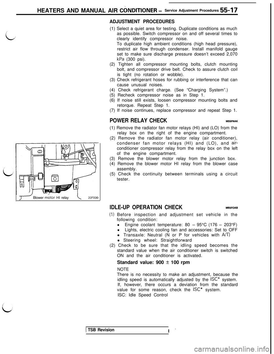 MITSUBISHI 3000GT 1991  Service Manual HEATERS AND MANUAL AIR CbNDlTlONER -Service Adjustment Procedures 55 17
ADJUSTMENT PROCEDURES(1) Select a quiet area for testing. Duplicate conditions as much
as possible. Switch compressor on and off