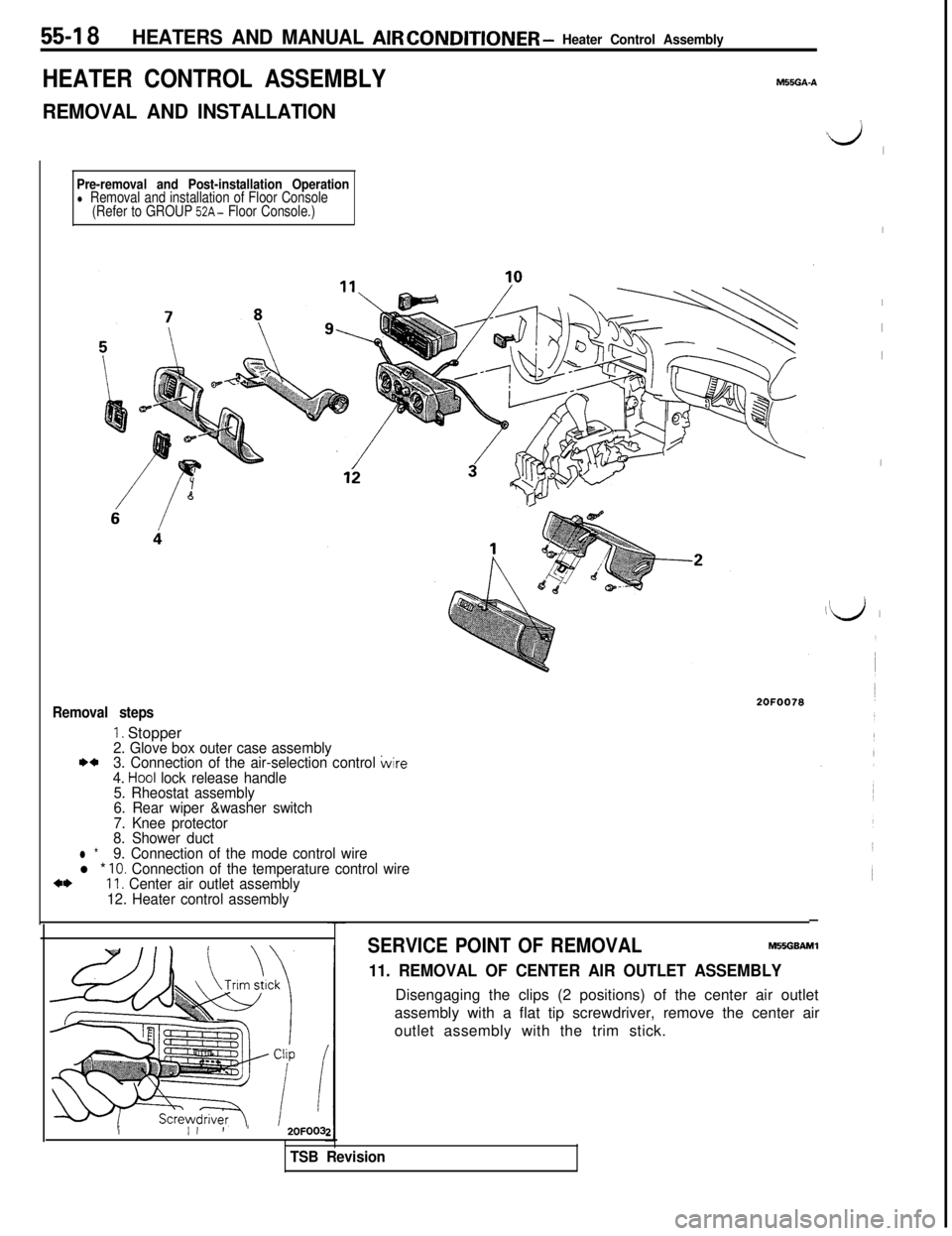 MITSUBISHI 3000GT 1991  Service Manual 55-I 8HEATERS AND MANUAL AIR CONDlTlONER - Heater Control Assembly
HEATER CONTROL ASSEMBLY
REMOVAL AND INSTALLATIONM55GA-A
Pre-removal and Post-installation Operationl Removal and installation of Floo
