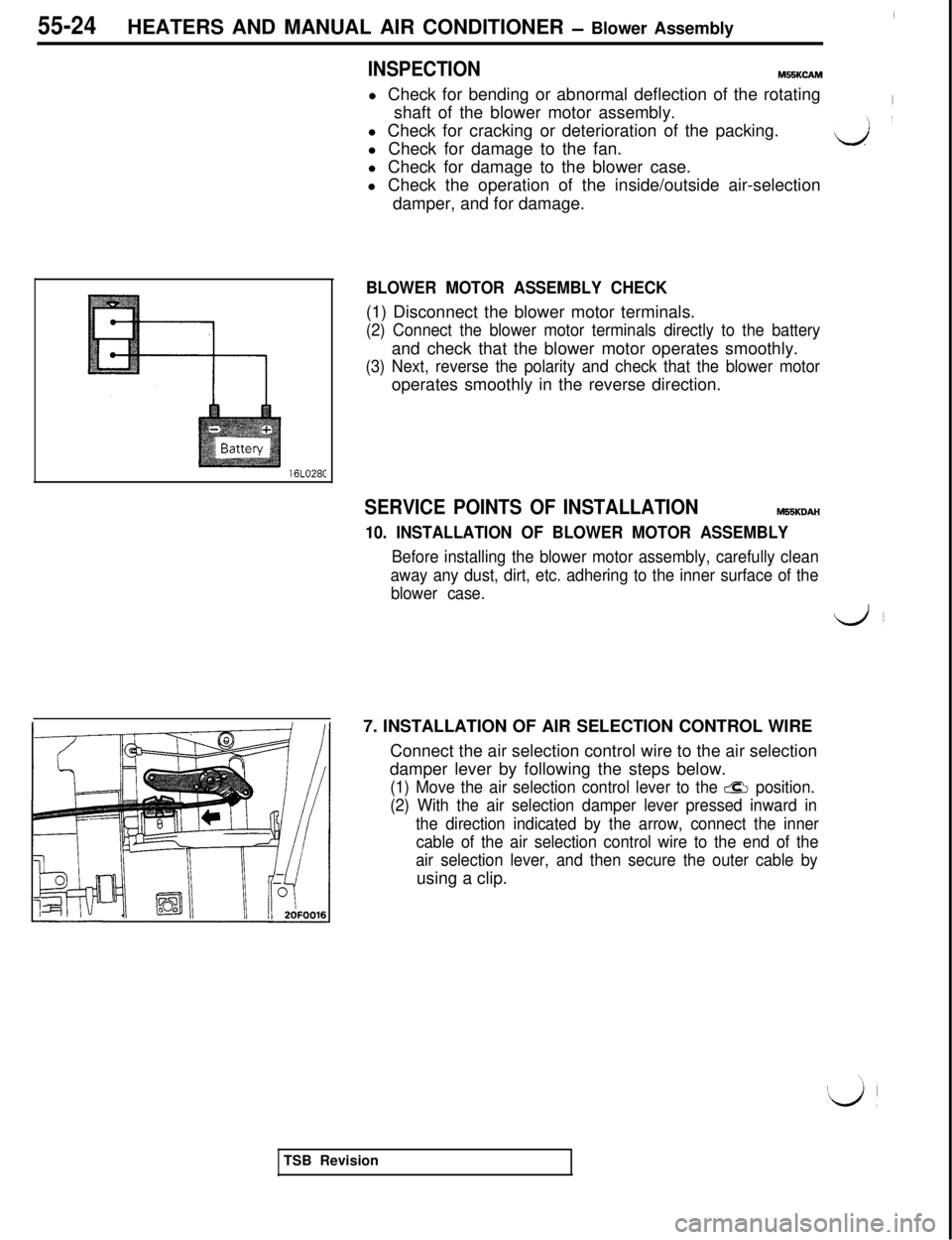 MITSUBISHI 3000GT 1991  Service Manual 55-24
IHEATERS AND MANUAL AIR CONDITIONER 
- Blower Assembly
INSPECTIONM55KCAMl Check for bending or abnormal deflection of the rotating
Ishaft of the blower motor assembly.
l Check for cracking or de
