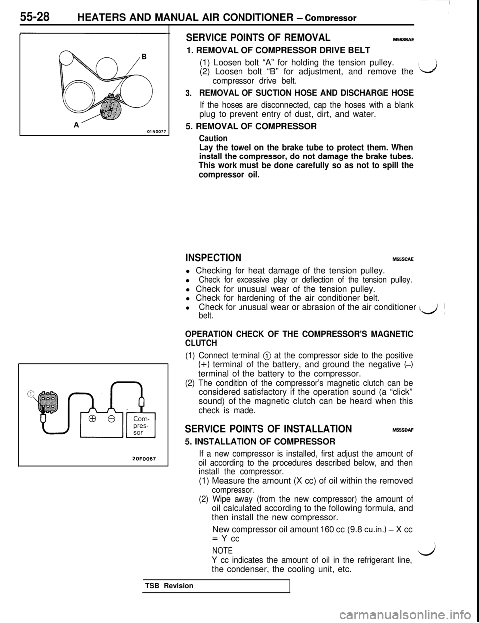 MITSUBISHI 3000GT 1991  Service Manual 55-28HEATERS AND MANUAL AIR CONDITIONER - Comtxessor
20F0067
SERVICE POINTS OF REMOVALM55SBAE1. REMOVAL OF COMPRESSOR DRIVE BELT
(1) Loosen bolt “A” for holding the tension pulley.
(2) Loosen bolt