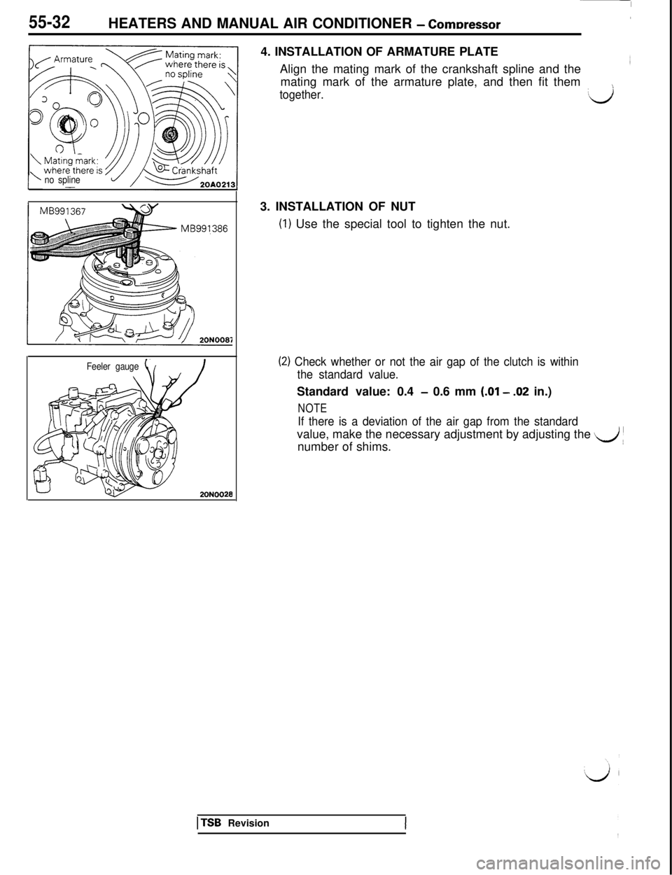 MITSUBISHI 3000GT 1991 Service Manual 55-32HEATERS AND MANUAL AIR CONDITIONER - Comrxessor
no spline-
Feeler gauge4. INSTALLATION OF ARMATURE PLATE
Align the mating mark of the crankshaft spline and the
mating mark of the armature plate, MITSUBISHI 3000GT 1991 Service Manual 55-32HEATERS AND MANUAL AIR CONDITIONER - Comrxessor
no spline-
Feeler gauge4. INSTALLATION OF ARMATURE PLATE
Align the mating mark of the crankshaft spline and the
mating mark of the armature plate,