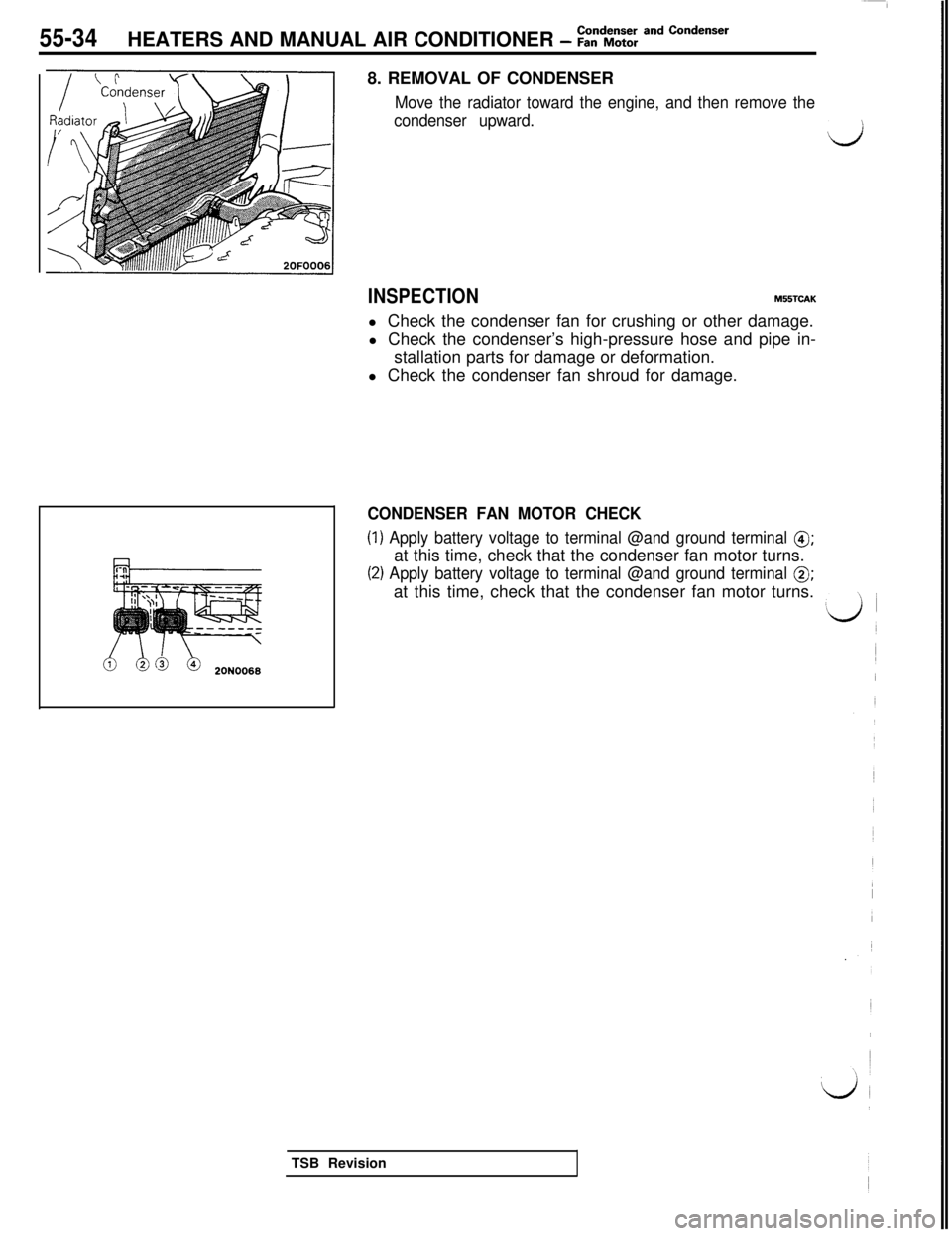 MITSUBISHI 3000GT 1991 Service Manual 55-34HEATERS AND MANUAL AIR CONDITIONER - :t%%: and Condenser8. REMOVAL OF CONDENSER
Move the radiator toward the engine, and then remove the
condenser upward.
d
INSPECTIONM55TCAKl Check the condenser MITSUBISHI 3000GT 1991 Service Manual 55-34HEATERS AND MANUAL AIR CONDITIONER - :t%%: and Condenser8. REMOVAL OF CONDENSER
Move the radiator toward the engine, and then remove the
condenser upward.
d
INSPECTIONM55TCAKl Check the condenser