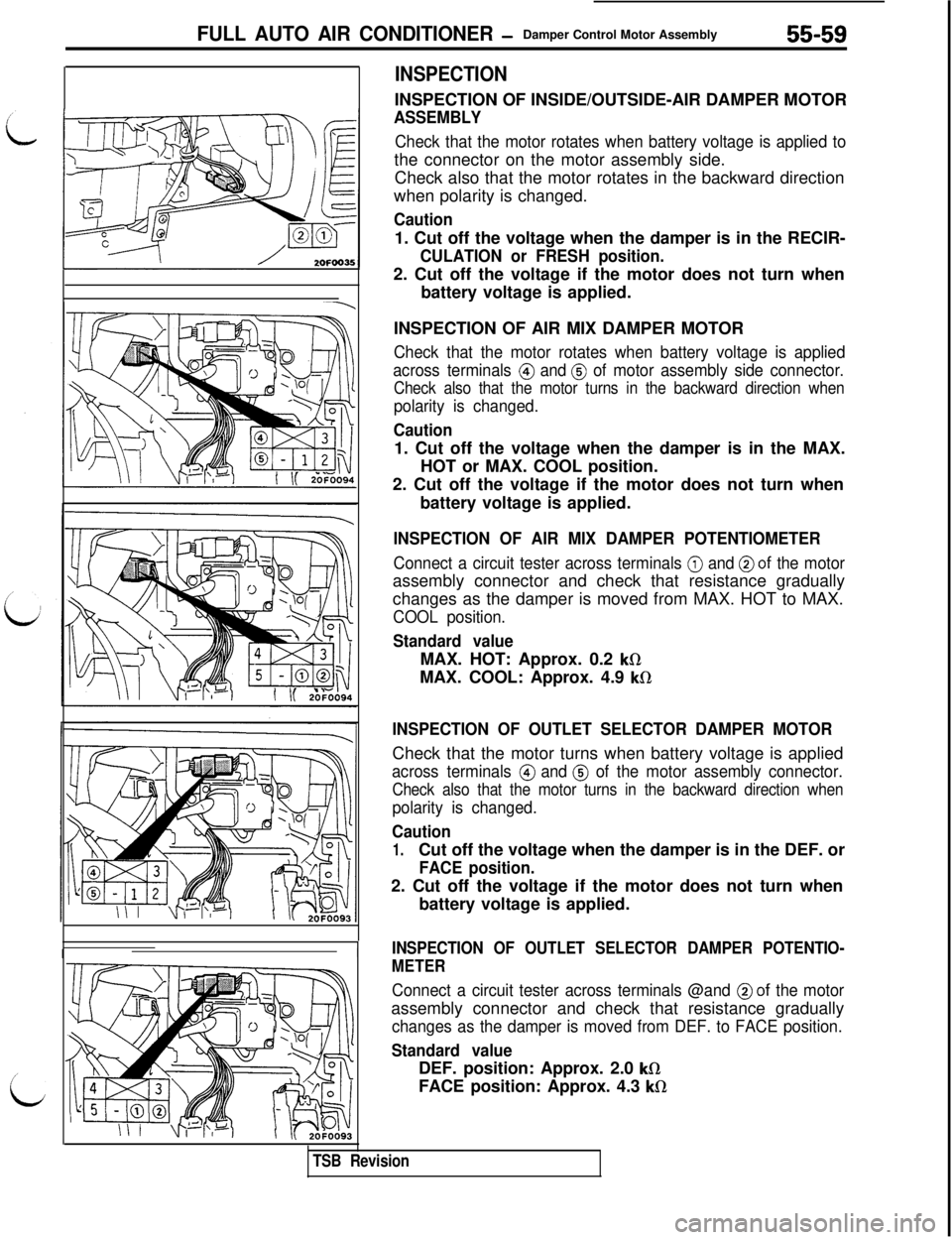 MITSUBISHI 3000GT 1991  Service Manual FULL AUTO AIR CONDITIONER -Damper Control Motor Assembly55-59
II
INSPECTIONINSPECTION OF INSIDE/OUTSIDE-AIR DAMPER MOTOR
ASSEMBLY
Check that the motor rotates when battery voltage is applied tothe con