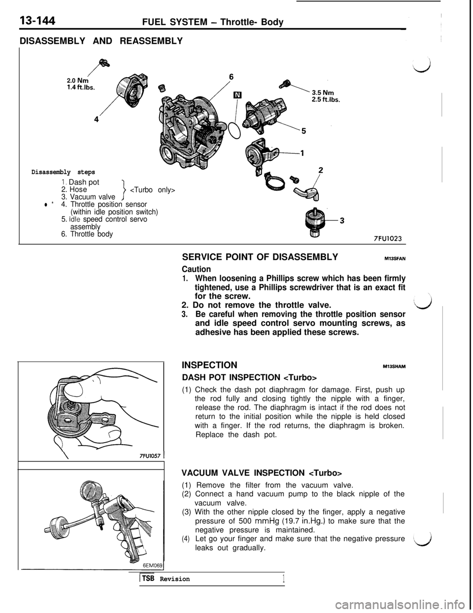 MITSUBISHI 3000GT 1991 Service Manual 13-144FUEL SYSTEM - Throttle- Body
DISASSEMBLY AND REASSEMBLY
2.0
Nni1.4ft.lbs.
/
Disassembly steps
1. Dash pot2. Hose
3. Vacuum valve
>
<Turbo only>
l *4. Throttle position sensor
(within idle posit MITSUBISHI 3000GT 1991 Service Manual 13-144FUEL SYSTEM - Throttle- Body
DISASSEMBLY AND REASSEMBLY
2.0
Nni1.4ft.lbs.
/
Disassembly steps
1. Dash pot2. Hose
3. Vacuum valve
>
<Turbo only>
l *4. Throttle position sensor
(within idle posit