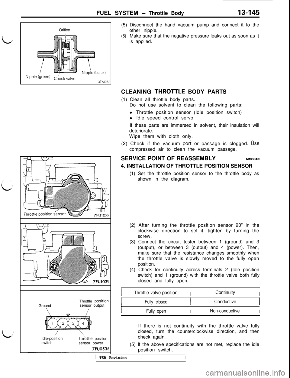 MITSUBISHI 3000GT 1991 Service Manual FUEL SYSTEM - Throttle Body13-145Orifice
Nipple (green)3EM05iGroundThrottle
positlonsensor output
Idle-position
switchTh>ottle position
sensor power7FUO535(5) Disconnect the hand vacuum pump and conn MITSUBISHI 3000GT 1991 Service Manual FUEL SYSTEM - Throttle Body13-145Orifice
Nipple (green)3EM05iGroundThrottle
positlonsensor output
Idle-position
switchTh>ottle position
sensor power7FUO535(5) Disconnect the hand vacuum pump and conn