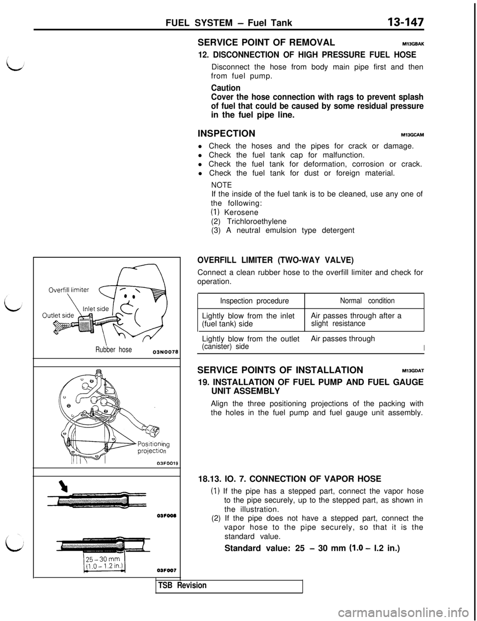 MITSUBISHI 3000GT 1991 Service Manual FUEL SYSTEM - Fuel Tank13-147
Rubber hose
ngn
03FOOl
9
OSFOOB
05FOO7SERVICE POINT OF REMOVAL
MlBGBAK
12. DISCONNECTION OF HIGH PRESSURE FUEL HOSEDisconnect the hose from body main pipe first and then
MITSUBISHI 3000GT 1991 Service Manual FUEL SYSTEM - Fuel Tank13-147
Rubber hose
ngn
03FOOl
9
OSFOOB
05FOO7SERVICE POINT OF REMOVAL
MlBGBAK
12. DISCONNECTION OF HIGH PRESSURE FUEL HOSEDisconnect the hose from body main pipe first and then