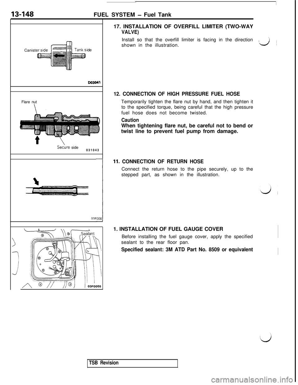 MITSUBISHI 3000GT 1991 Service Manual 13-148FUEL SYSTEM - Fuel Tank
Canistide
Do3041Flare nut
Se&e side
0310430%
e:00817. INSTALLATION OF OVERFILL LIMITER (TWO-WAY
VALVE)Install so that the overfill limiter is facing in the direction
’, MITSUBISHI 3000GT 1991 Service Manual 13-148FUEL SYSTEM - Fuel Tank
Canistide
Do3041Flare nut
Se&e side
0310430%
e:00817. INSTALLATION OF OVERFILL LIMITER (TWO-WAY
VALVE)Install so that the overfill limiter is facing in the direction
’,