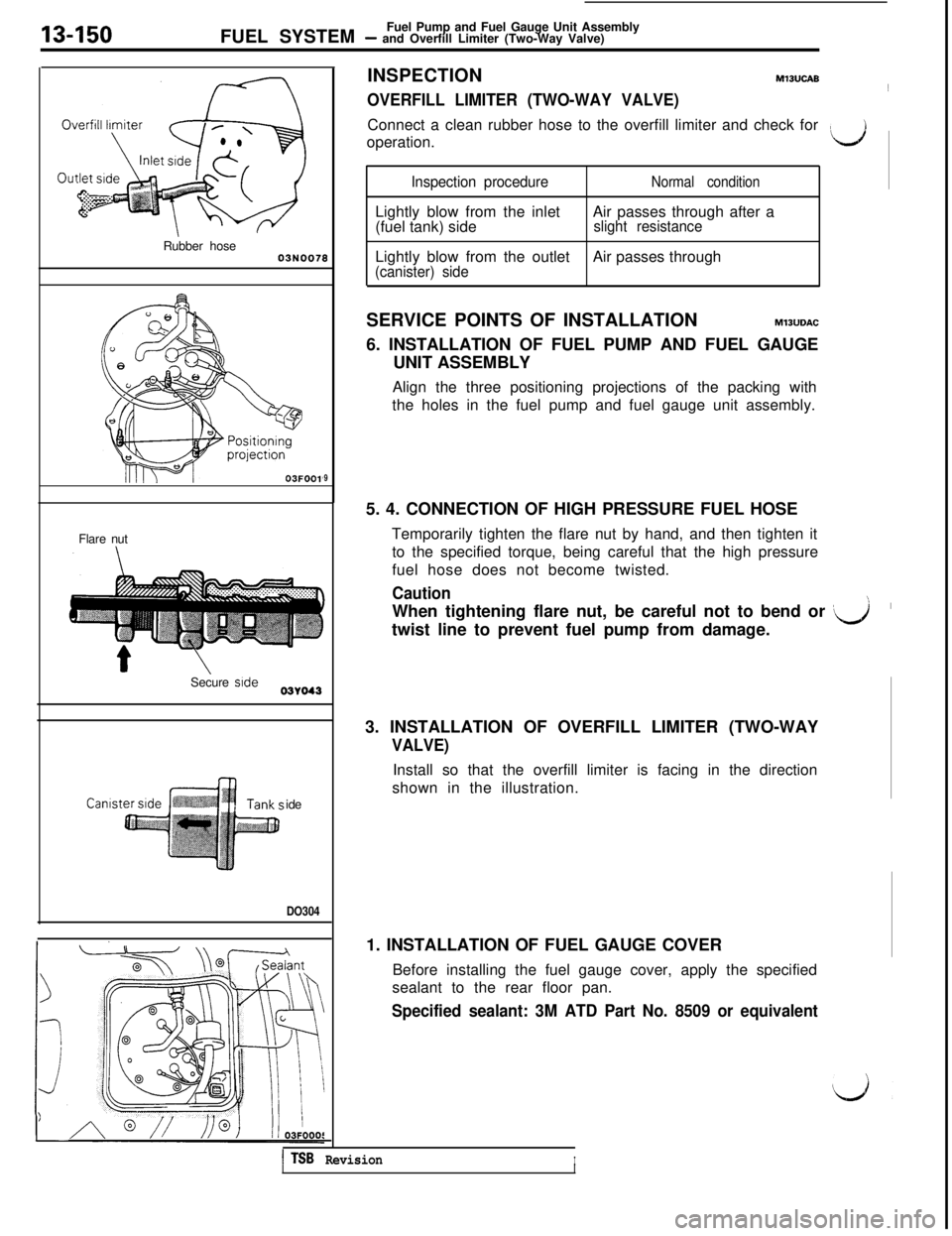 MITSUBISHI 3000GT 1991 Service Manual 13-150FUEL SYSTEMFuel Pump and Fuel Gauge Unit Assembly- and Overfill Limiter (Two-Way Valve)
Rubber hose
9Flare nut
Secure side
03Yo43Camst
ide
DO304INSPECTION
MlBUCAB
OVERFILL LIMITER (TWO-WAY VALVE MITSUBISHI 3000GT 1991 Service Manual 13-150FUEL SYSTEMFuel Pump and Fuel Gauge Unit Assembly- and Overfill Limiter (Two-Way Valve)
Rubber hose
9Flare nut
Secure side
03Yo43Camst
ide
DO304INSPECTION
MlBUCAB
OVERFILL LIMITER (TWO-WAY VALVE