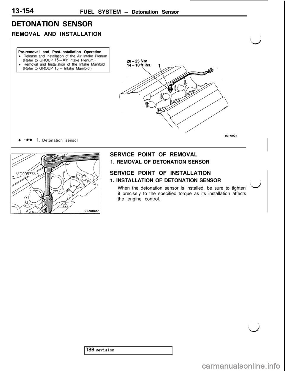 MITSUBISHI 3000GT 1991 Service Manual 13-154FUEL SYSTEM - Detonation Sensor
DETONATION SENSORREMOVAL AND INSTALLATION
Pre-removal and Post-installation Operation
l Release and Installation of the Air Intake Plenum
(Refer to GROUP
15-Air MITSUBISHI 3000GT 1991 Service Manual 13-154FUEL SYSTEM - Detonation Sensor
DETONATION SENSORREMOVAL AND INSTALLATION
Pre-removal and Post-installation Operation
l Release and Installation of the Air Intake Plenum
(Refer to GROUP
15-Air