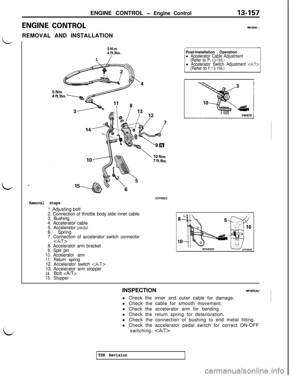 MITSUBISHI 3000GT 1991 Service Manual ENGINE CONTROL - Engine Control13-157
ENGINE CONTROLREMOVAL AND INSTALLATION
L’
/
ii5Nm
4
ftlbs.1
/
Removal steps
I. Adjusting bolt2. Connection of throttle body side inner cable
3. Bushing
4. Acc MITSUBISHI 3000GT 1991 Service Manual ENGINE CONTROL - Engine Control13-157
ENGINE CONTROLREMOVAL AND INSTALLATION
L’
/
ii5Nm
4
ftlbs.1
/
Removal steps
I. Adjusting bolt2. Connection of throttle body side inner cable
3. Bushing
4. Acc