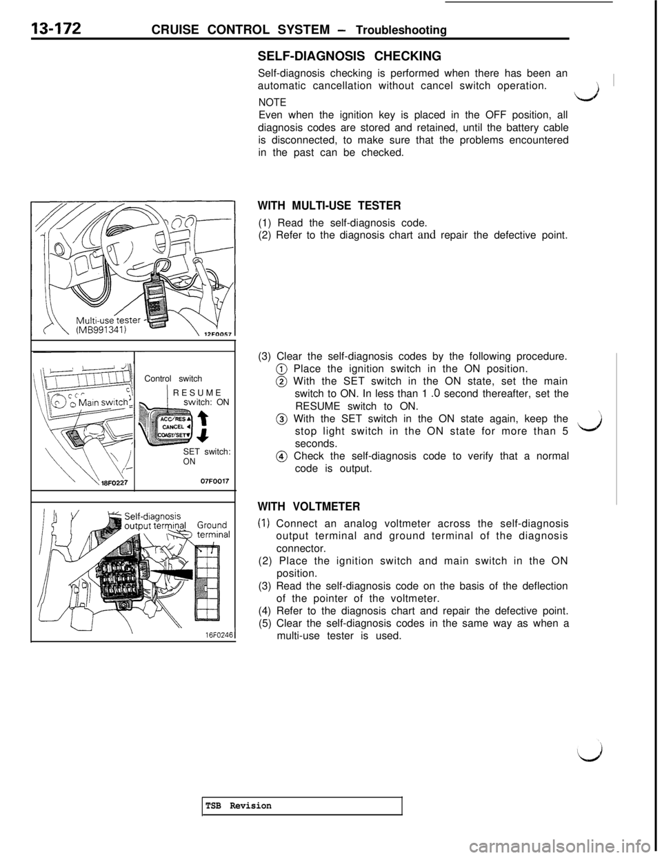 MITSUBISHI 3000GT 1991 Service Manual 13-172CRUISE CONTROL SYSTEM - Troubleshooting
SELF-DIAGNOSIS CHECKING
Self-diagnosis checking is performed when there has been an
automatic cancellation without cancel switch operation.
‘1 ’
NOTE MITSUBISHI 3000GT 1991 Service Manual 13-172CRUISE CONTROL SYSTEM - Troubleshooting
SELF-DIAGNOSIS CHECKING
Self-diagnosis checking is performed when there has been an
automatic cancellation without cancel switch operation.
‘1 ’
NOTE