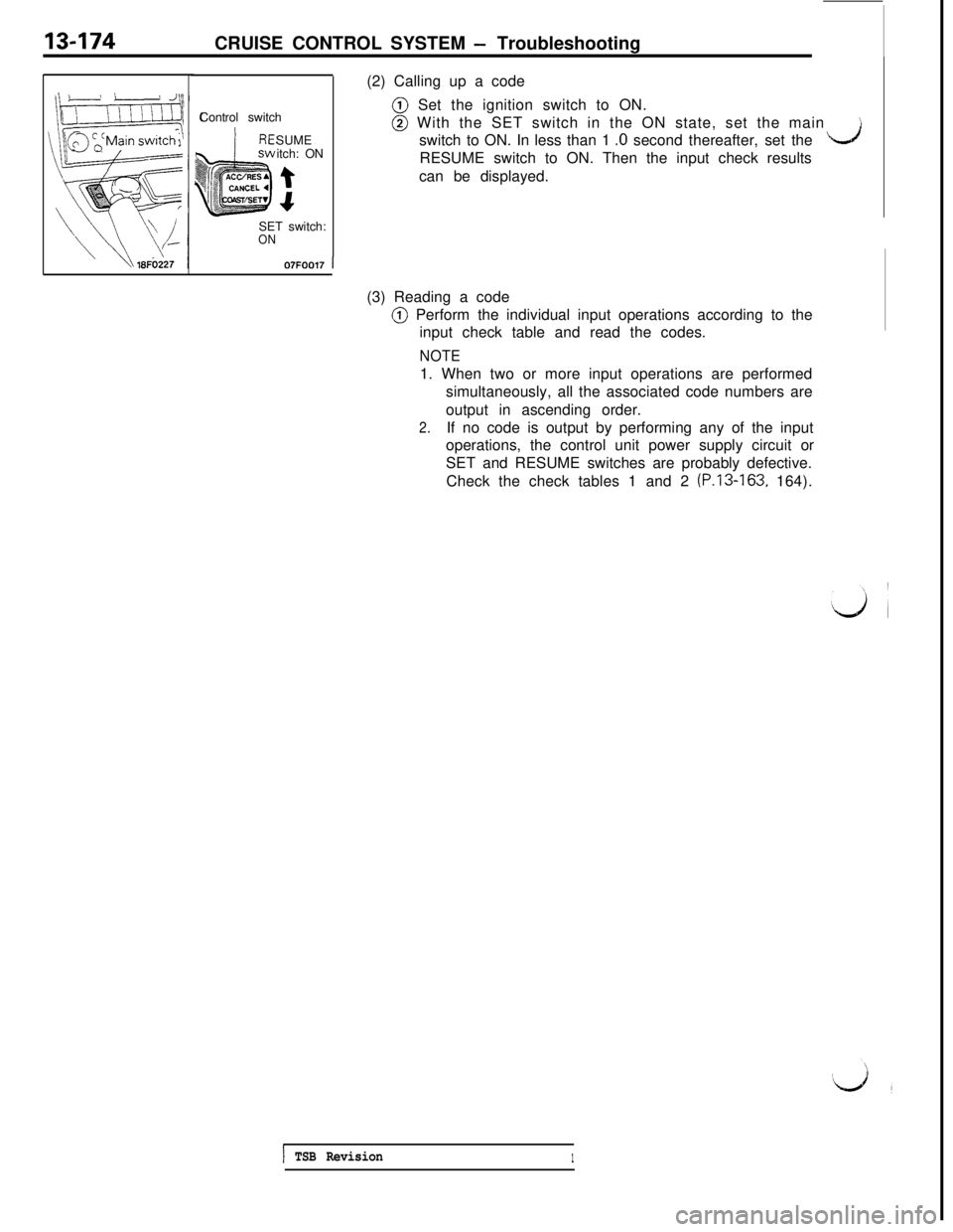 MITSUBISHI 3000GT 1991 Service Manual 13-174CRUISE CONTROL SYSTEM - Troubleshooting
(2) Calling up a code
Control switch
SUME
itch: ON
t
4SET switch:
ON@ Set the ignition switch to ON.@ With the SET switch in the ON state, set the main
sw MITSUBISHI 3000GT 1991 Service Manual 13-174CRUISE CONTROL SYSTEM - Troubleshooting
(2) Calling up a code
Control switch
SUME
itch: ON
t
4SET switch:
ON@ Set the ignition switch to ON.@ With the SET switch in the ON state, set the main
sw