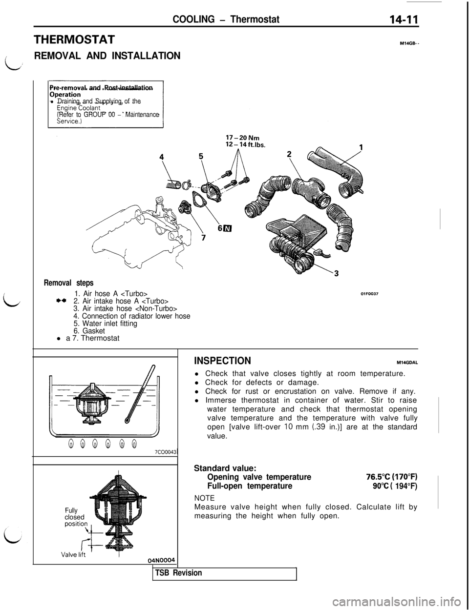 MITSUBISHI 3000GT 1991 Service Manual COOLING - Thermostat14-11
THERMOSTATMlbGB- -
iREMOVAL AND INSTALLATION
L
Pre-removal and Post-installation
l Draining and Supplying of the
(Refer to GROUP 00
- Maintenance
Removal steps
1. Air hose A MITSUBISHI 3000GT 1991 Service Manual COOLING - Thermostat14-11
THERMOSTATMlbGB- -
iREMOVAL AND INSTALLATION
L
Pre-removal and Post-installation
l Draining and Supplying of the
(Refer to GROUP 00
- Maintenance
Removal steps
1. Air hose A