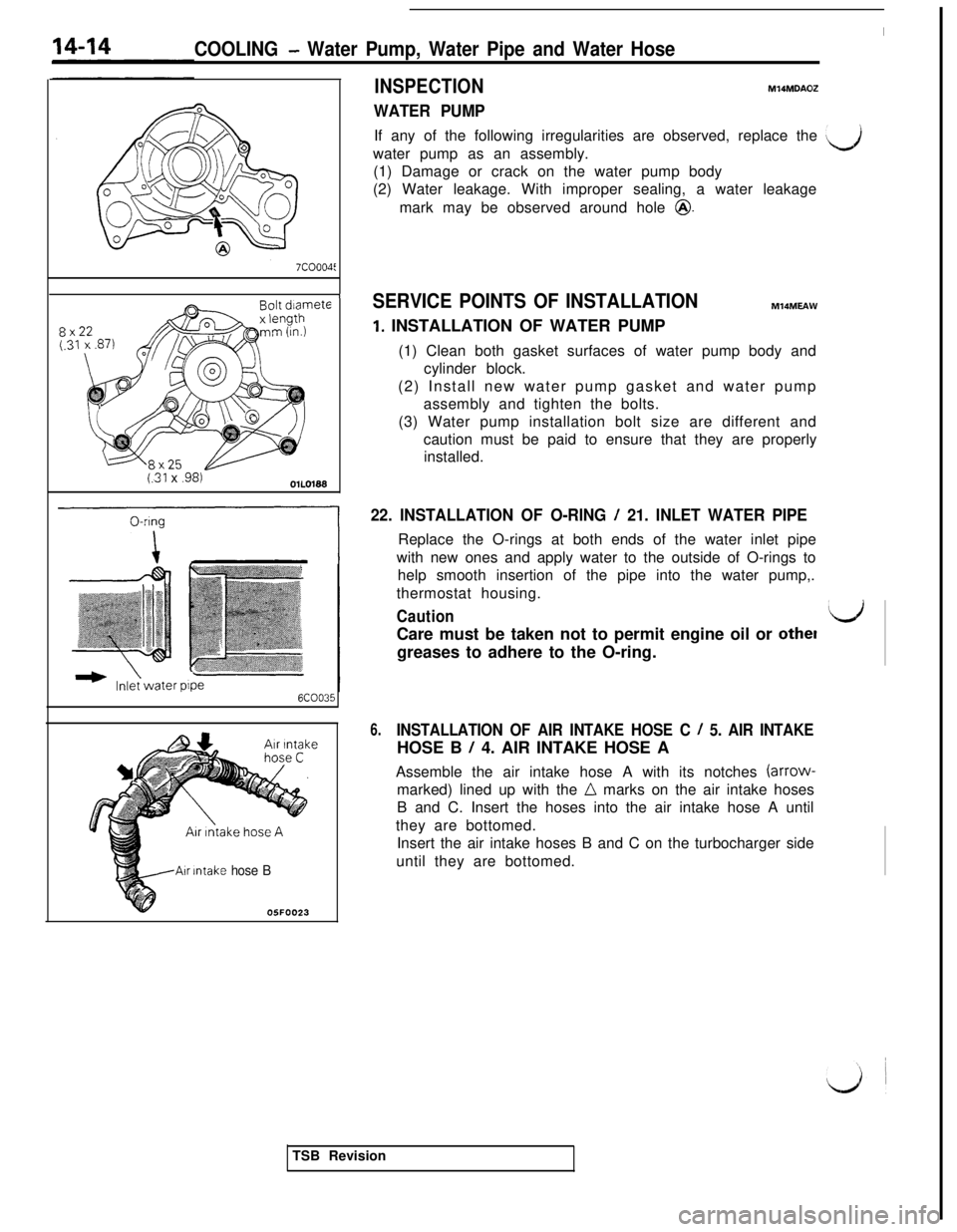 MITSUBISHI 3000GT 1991 Service Manual COOLING - Water Pump, Water Pipe and Water Hose
INSPECTION
WATER PUMP
I
MIQMDAOZIf any of the following irregularities are observed, replace the
LJwater pump as an assembly.
(1) Damage or crack on th MITSUBISHI 3000GT 1991 Service Manual COOLING - Water Pump, Water Pipe and Water Hose
INSPECTION
WATER PUMP
I
MIQMDAOZIf any of the following irregularities are observed, replace the
LJwater pump as an assembly.
(1) Damage or crack on th