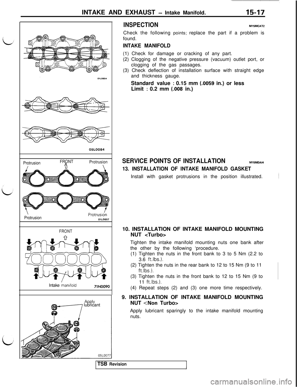 MITSUBISHI 3000GT 1991 Service Manual INTAKE AND EXHAUST - Intake Manifold.15-1705LOO84
ProtrusionFRONT
ProtrusionA\
\ProtrusionProtrusidnOIL0857
FRONT
Intake mamfold7lN0090
APPLY~~ lubricant
INSPECTIONMlIMCATZCheck the following points; MITSUBISHI 3000GT 1991 Service Manual INTAKE AND EXHAUST - Intake Manifold.15-1705LOO84
ProtrusionFRONT
ProtrusionA\
\ProtrusionProtrusidnOIL0857
FRONT
Intake mamfold7lN0090
APPLY~~ lubricant
INSPECTIONMlIMCATZCheck the following points;