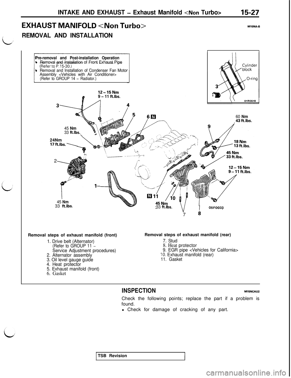 MITSUBISHI 3000GT 1991 Service Manual INTAKE AND EXHAUST - Exhaust Manifold <Non Turbo>15-27
EXHAUST MANIFOLD <Non Turbo>
iREMOVAL AND INSTALLATION
Pre-removal and Post-installation Operationl Removal and Installation of Front Exhaust Pip MITSUBISHI 3000GT 1991 Service Manual INTAKE AND EXHAUST - Exhaust Manifold <Non Turbo>15-27
EXHAUST MANIFOLD <Non Turbo>
iREMOVAL AND INSTALLATION
Pre-removal and Post-installation Operationl Removal and Installation of Front Exhaust Pip