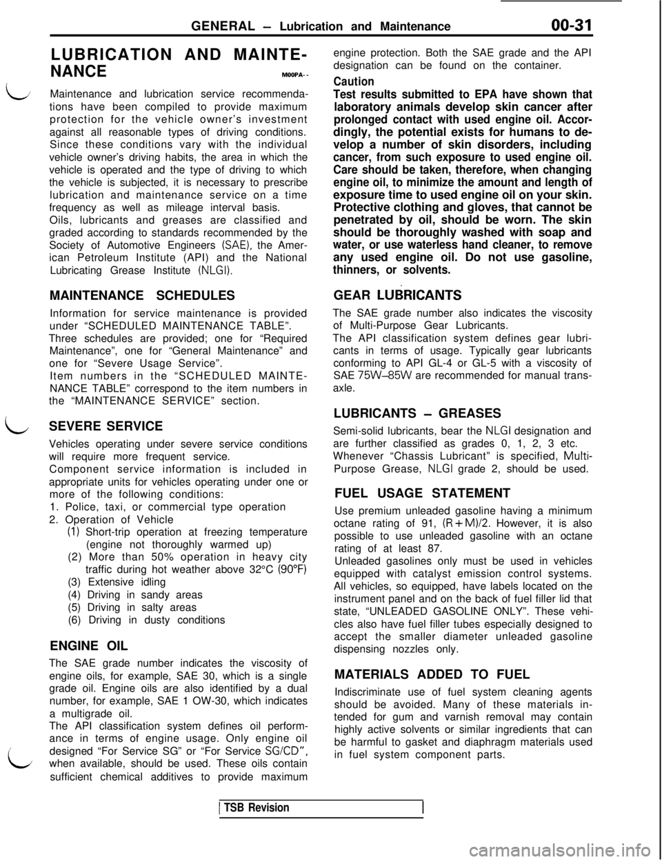 MITSUBISHI 3000GT 1991  Service Manual GENERAL - Lubrication and Maintenance00-31LUBRICATION AND MAINTE-
NANCEMOOPA- -
iiMaintenance and lubrication service recommenda-
tions have been compiled to provide maximum
protection for the vehicle