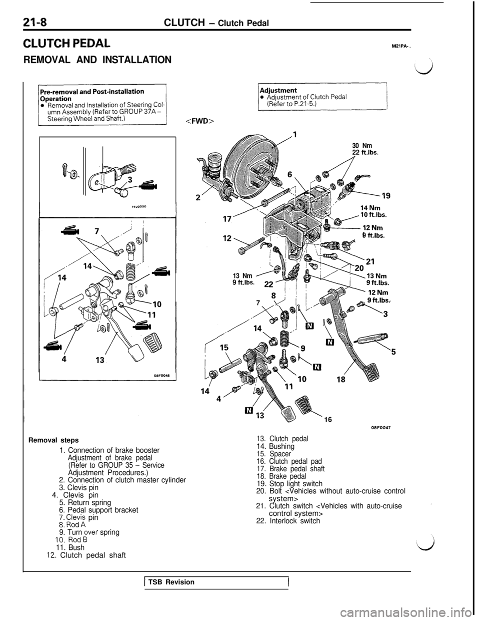 MITSUBISHI 3000GT 1991  Service Manual 21-8CLUTCH - Clutch Pedal
CLUTCH PEDAL
REMOVAL AND INSTALLATIONMZlPA-
 .
0‘@- D.,
a
;
IGsdRemoval steps
1. Connection of brake boosterAdjustment of brake pedal
(Refer to GROUP 35 - ServiceAdjustment