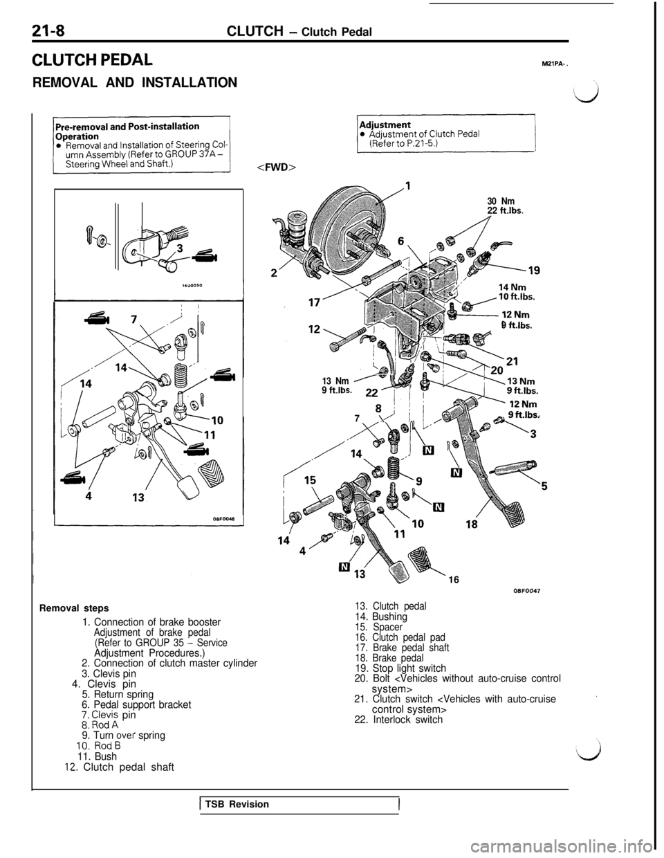MITSUBISHI 3000GT 1991 Service Manual 21-8CLUTCH - Clutch Pedal
CLUTCH PEDAL
REMOVAL AND INSTALLATIONMZlPA-
.
0‘@- D.,
a
;
IGsdRemoval steps
1. Connection of brake boosterAdjustment of brake pedal
(Refer to GROUP 35 - ServiceAdjustment MITSUBISHI 3000GT 1991 Service Manual 21-8CLUTCH - Clutch Pedal
CLUTCH PEDAL
REMOVAL AND INSTALLATIONMZlPA-
.
0‘@- D.,
a
;
IGsdRemoval steps
1. Connection of brake boosterAdjustment of brake pedal
(Refer to GROUP 35 - ServiceAdjustment