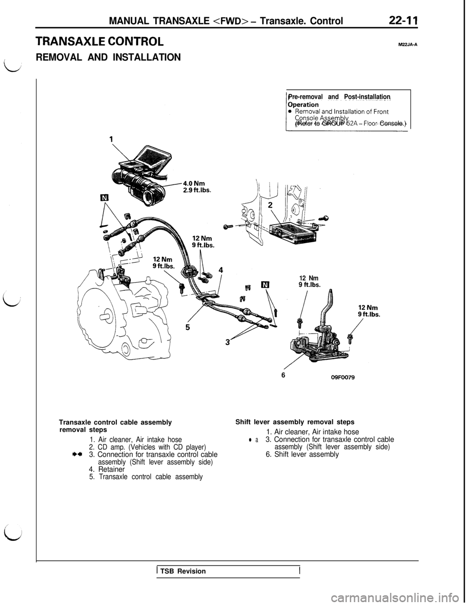 MITSUBISHI 3000GT 1991 Service Manual MANUAL TRANSAXLE <FWD> - Transaxle. Control22-11
TRANSAXLE CONTROLM22JA-A
IREMOVAL AND INSTALLATION
Pre-removal and Post-installation
(Refer to GROUP 52A-Floor Console.)Transaxle control cable assembl MITSUBISHI 3000GT 1991 Service Manual MANUAL TRANSAXLE <FWD> - Transaxle. Control22-11
TRANSAXLE CONTROLM22JA-A
IREMOVAL AND INSTALLATION
Pre-removal and Post-installation
(Refer to GROUP 52A-Floor Console.)Transaxle control cable assembl