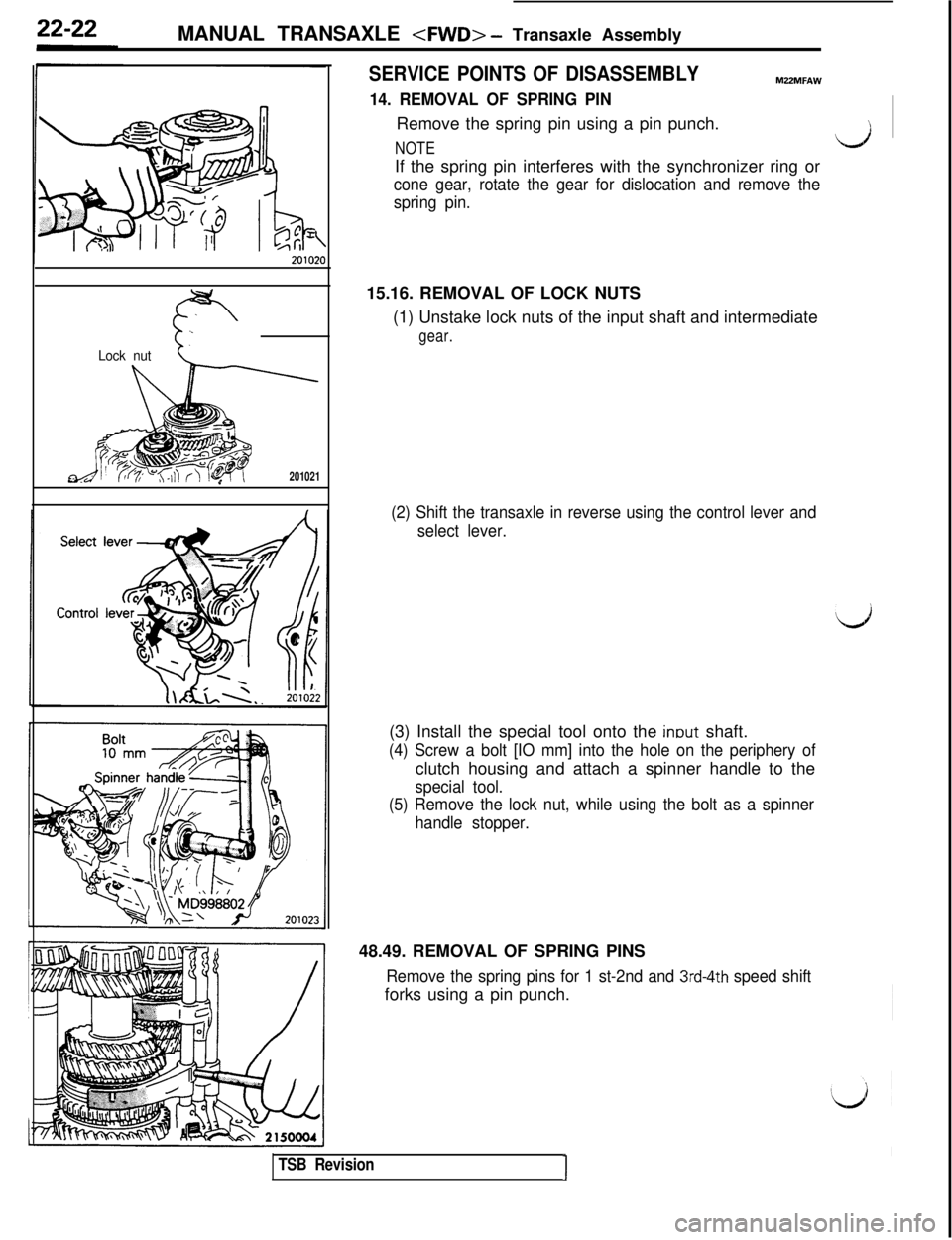 MITSUBISHI 3000GT 1991 Service Manual MANUAL TRANSAXLE <FWD> - Transaxle Assembly
Lock nut‘;
201021
SERVICE POINTS OF DISASSEMBLYMZZMFAW
14. REMOVAL OF SPRING PINRemove the spring pin using a pin punch.
NOTE\,/If the spring pin interfer MITSUBISHI 3000GT 1991 Service Manual MANUAL TRANSAXLE <FWD> - Transaxle Assembly
Lock nut‘;
201021
SERVICE POINTS OF DISASSEMBLYMZZMFAW
14. REMOVAL OF SPRING PINRemove the spring pin using a pin punch.
NOTE\,/If the spring pin interfer