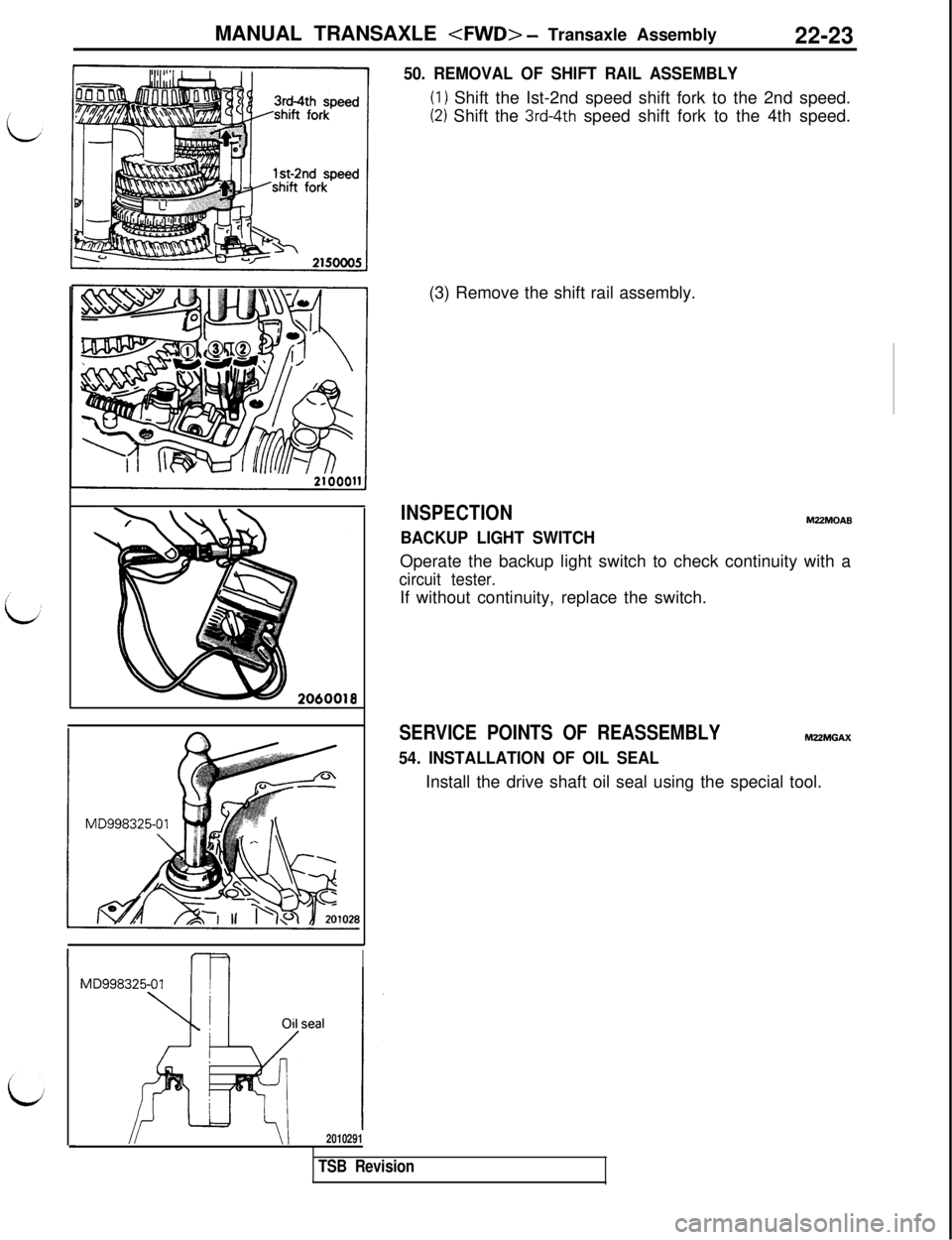 MITSUBISHI 3000GT 1991 Service Manual MANUAL TRANSAXLE <FWD> - Transaxle Assembly22-23
50. REMOVAL OF SHIFT RAIL ASSEMBLY
(I 1 Shift the Ist-2nd speed shift fork to the 2nd speed.
(2) Shift the 3rd-4th speed shift fork to the 4th speed.
M MITSUBISHI 3000GT 1991 Service Manual MANUAL TRANSAXLE <FWD> - Transaxle Assembly22-23
50. REMOVAL OF SHIFT RAIL ASSEMBLY
(I 1 Shift the Ist-2nd speed shift fork to the 2nd speed.
(2) Shift the 3rd-4th speed shift fork to the 4th speed.
M