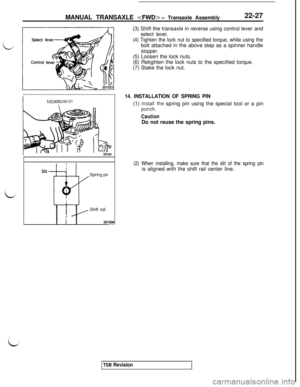 MITSUBISHI 3000GT 1991 Service Manual MANUAL TRANSAXLE <FWD> - Transaxle Assembly22-27
(3) Shift the transaxle in reverse using control lever and
select lever.
(4) Tighten the lock nut to specified torque, while using thebolt attached in MITSUBISHI 3000GT 1991 Service Manual MANUAL TRANSAXLE <FWD> - Transaxle Assembly22-27
(3) Shift the transaxle in reverse using control lever and
select lever.
(4) Tighten the lock nut to specified torque, while using thebolt attached in