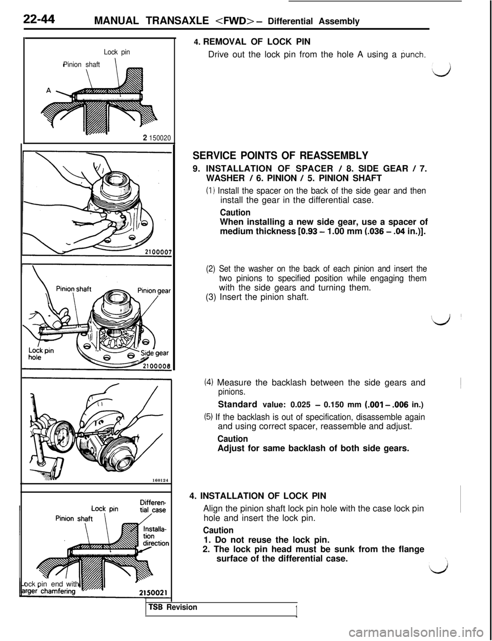 MITSUBISHI 3000GT 1991 Service Manual 22-44MANUAL TRANSAXLE <FWD> - Differential Assembly
Lock pin
Pinion shaft
2 150020160124
Differen-ock pinend with4. REMOVAL OF LOCK PIN
Drive out the lock pin from the hole A using a
punch.
:,,)
SERV MITSUBISHI 3000GT 1991 Service Manual 22-44MANUAL TRANSAXLE <FWD> - Differential Assembly
Lock pin
Pinion shaft
2 150020160124
Differen-ock pinend with4. REMOVAL OF LOCK PIN
Drive out the lock pin from the hole A using a
punch.
:,,)
SERV