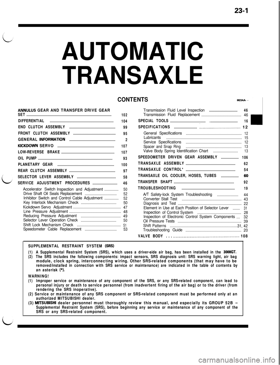 MITSUBISHI 3000GT 1991  Service Manual 23-1
AUTOMATIC
TRANSAXLE
CONTENTSMZJAA- _
ANNULUS GEAR AND TRANSFER DRIVE GEARTransmission Fluid Level Inspection................................46SET..................................................