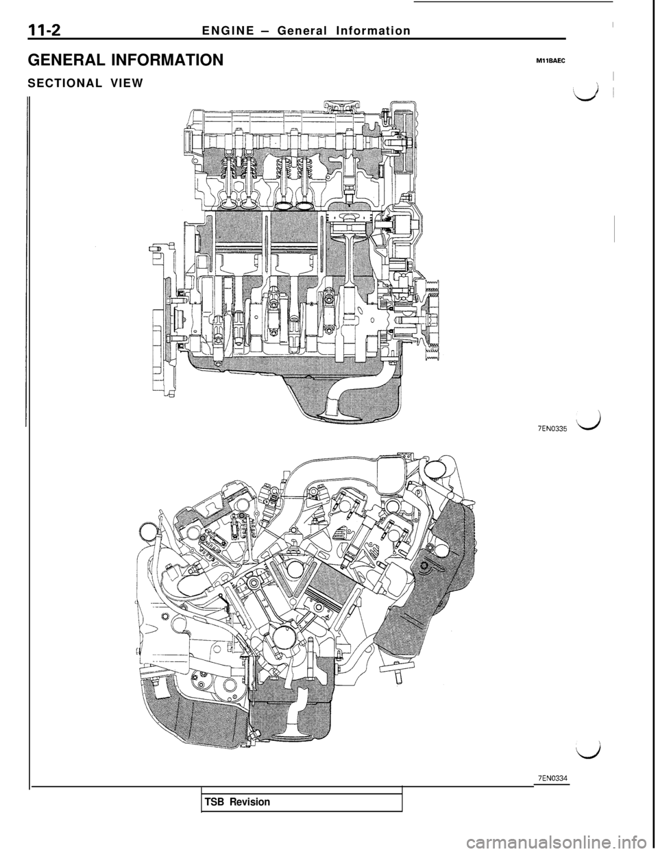 MITSUBISHI 3000GT 1991 Workshop Manual II-2ENGINE - General Information
GENERAL INFORMATIONMllBAEC
SECTIONAL VIEW
I:
7EN0335ii
7EN0334
TSB Revision MITSUBISHI 3000GT 1991 Workshop Manual II-2ENGINE - General Information
GENERAL INFORMATIONMllBAEC
SECTIONAL VIEW
I:
7EN0335ii
7EN0334
TSB Revision
