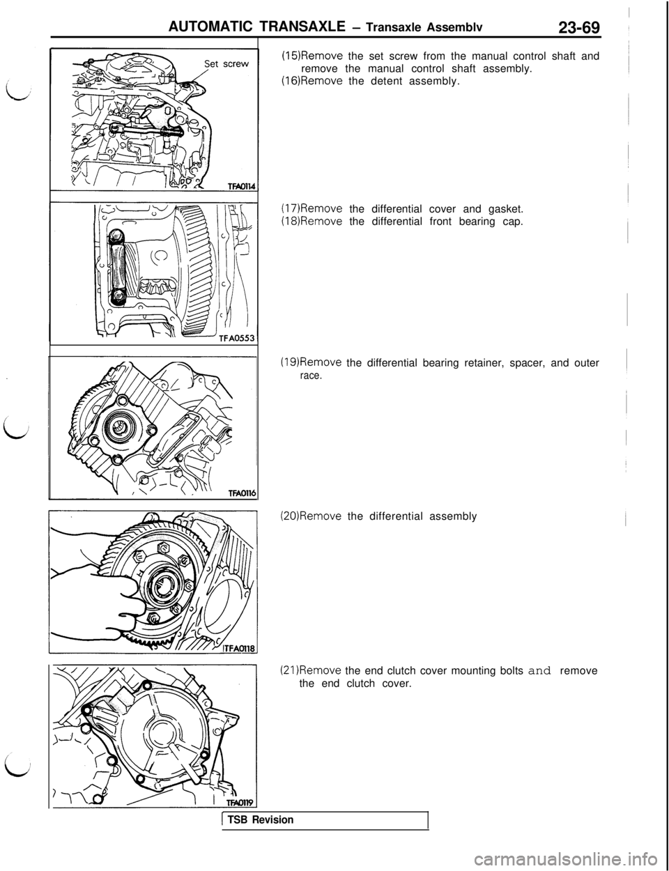 MITSUBISHI 3000GT 1991  Service Manual AUTOMATIC TRANSAXLE - Transaxle Assemblv
23-69
(15)Remove the set screw from the manual control shaft and
remove the manual control shaft assembly.
(16)Remove the detent assembly.
(17)Remove the diffe