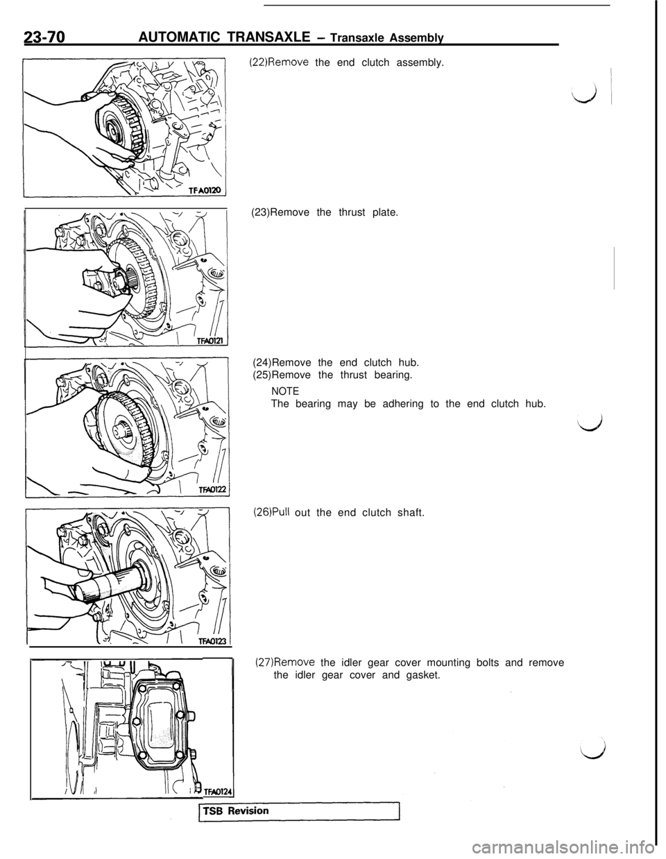 MITSUBISHI 3000GT 1991  Service Manual 23-70AUTOMATIC TRANSAXLE - Transaxle Assembly
(22)Remove the end clutch assembly.
TFAOl24(23)Remove the thrust plate.
(24)Remove the end clutch hub.
(25)Remove the thrust bearing.
NOTEThe bearing may 
