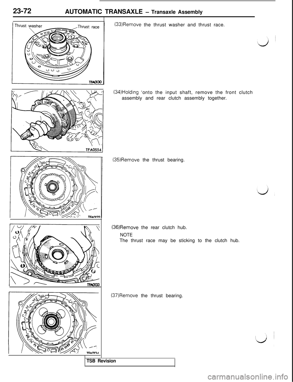MITSUBISHI 3000GT 1991  Service Manual 23-72
AUTOMATIC TRANSAXLE - Transaxle Assembly(33)Remove the thrust washer and thrust race.
(34)Holding ‘onto the input shaft, remove the front clutch
assembly and rear clutch assembly together.(35)