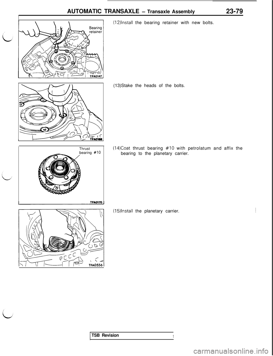 MITSUBISHI 3000GT 1991  Service Manual AUTOMATIC TRANSAXLE - Transaxle Assembly
(12)lnstall the bearing retainer with new bolts.
23-79
I-/Thrust
earing 
#lO(13)Stake the heads of the bolts.(14)Coat thrust bearing #lO with petrolatum and af