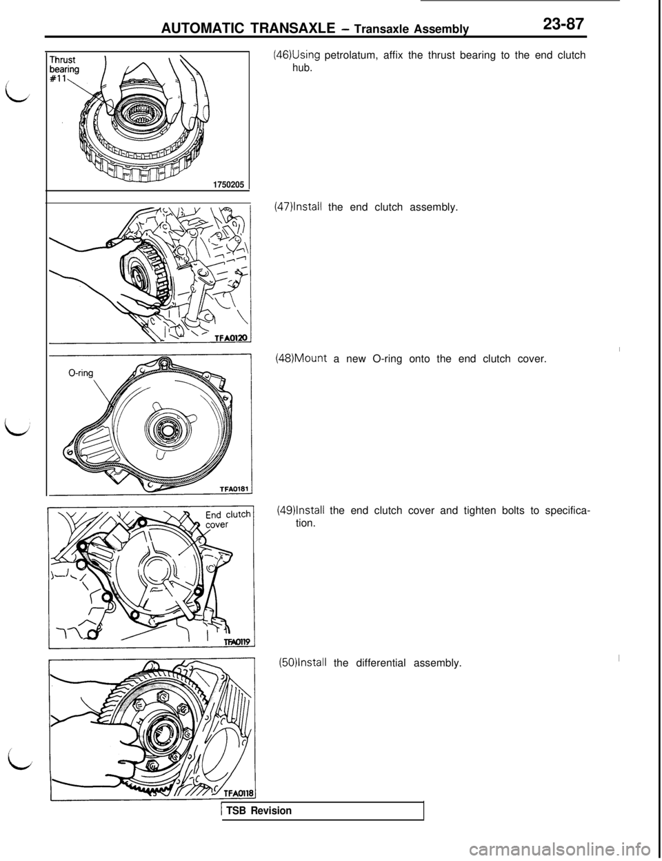 MITSUBISHI 3000GT 1991  Service Manual AUTOMATIC TRANSAXLE - Transaxle Assembly23-87
1750205
(46)Using petrolatum, affix the thrust bearing to the end clutch
hub.
(47)lnstall the end clutch assembly.(48)Mount a new O-ring onto the end clut
