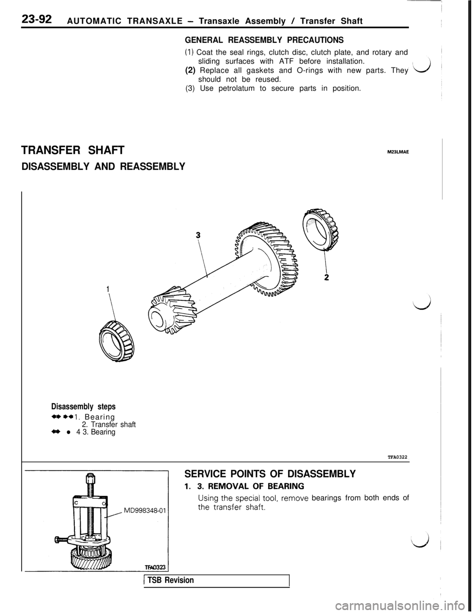 MITSUBISHI 3000GT 1991 Service Manual 23-92AUTOMATIC TRANSAXLE - Transaxle Assembly / Transfer Shaft
GENERAL REASSEMBLY PRECAUTIONS
(1) Coat the seal rings, clutch disc, clutch plate, and rotary and
sliding surfaces with ATF before instal MITSUBISHI 3000GT 1991 Service Manual 23-92AUTOMATIC TRANSAXLE - Transaxle Assembly / Transfer Shaft
GENERAL REASSEMBLY PRECAUTIONS
(1) Coat the seal rings, clutch disc, clutch plate, and rotary and
sliding surfaces with ATF before instal
