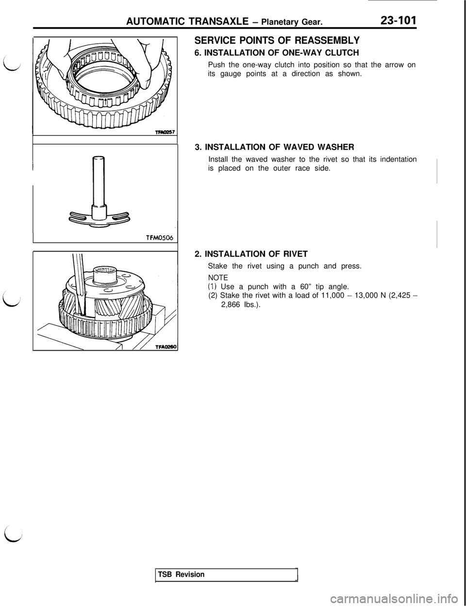 MITSUBISHI 3000GT 1991  Service Manual AUTOMATIC TRANSAXLE - Planetary Gear.23-101
TFM0506
SERVICE POINTS OF REASSEMBLY6. INSTALLATION OF ONE-WAY CLUTCH
Push the one-way clutch into position so that the arrow on
its gauge points at a direc