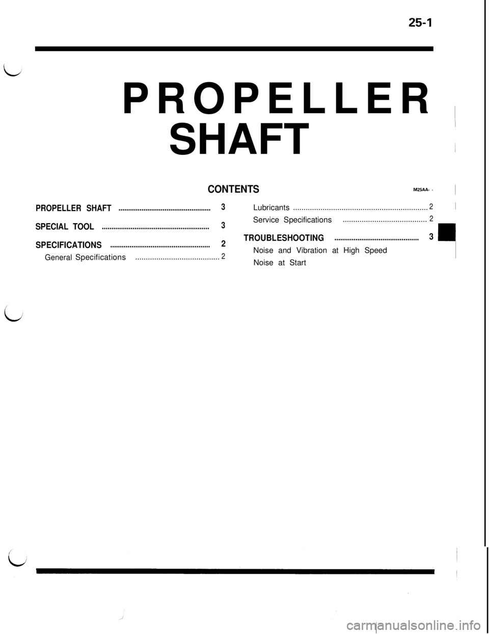 MITSUBISHI 3000GT 1991 Service Manual 25-1PROPELLER ~
SHAFT
~
CONTENTSM25AA- -I
PROPELLER SHAFT................................................3Lubricants................................................................2I
SPECIAL TOOLServ MITSUBISHI 3000GT 1991 Service Manual 25-1PROPELLER ~
SHAFT
~
CONTENTSM25AA- -I
PROPELLER SHAFT................................................3Lubricants................................................................2I
SPECIAL TOOLServ