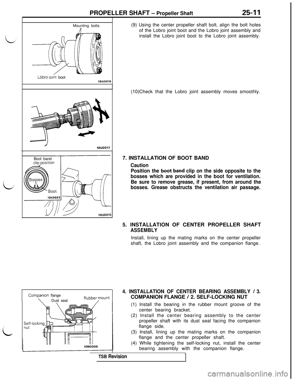 MITSUBISHI 3000GT 1991 Service Manual PROPELLER SHAFT - Propeller Shaft25-11
LMounting boltsL6bro
ioht boot1ouooll
/1ouoo17
5(9) Using the center propeller shaft bolt, align the bolt holes
of the Lobro joint boot and the Lobro joint assem MITSUBISHI 3000GT 1991 Service Manual PROPELLER SHAFT - Propeller Shaft25-11
LMounting boltsL6bro
ioht boot1ouooll
/1ouoo17
5(9) Using the center propeller shaft bolt, align the bolt holes
of the Lobro joint boot and the Lobro joint assem