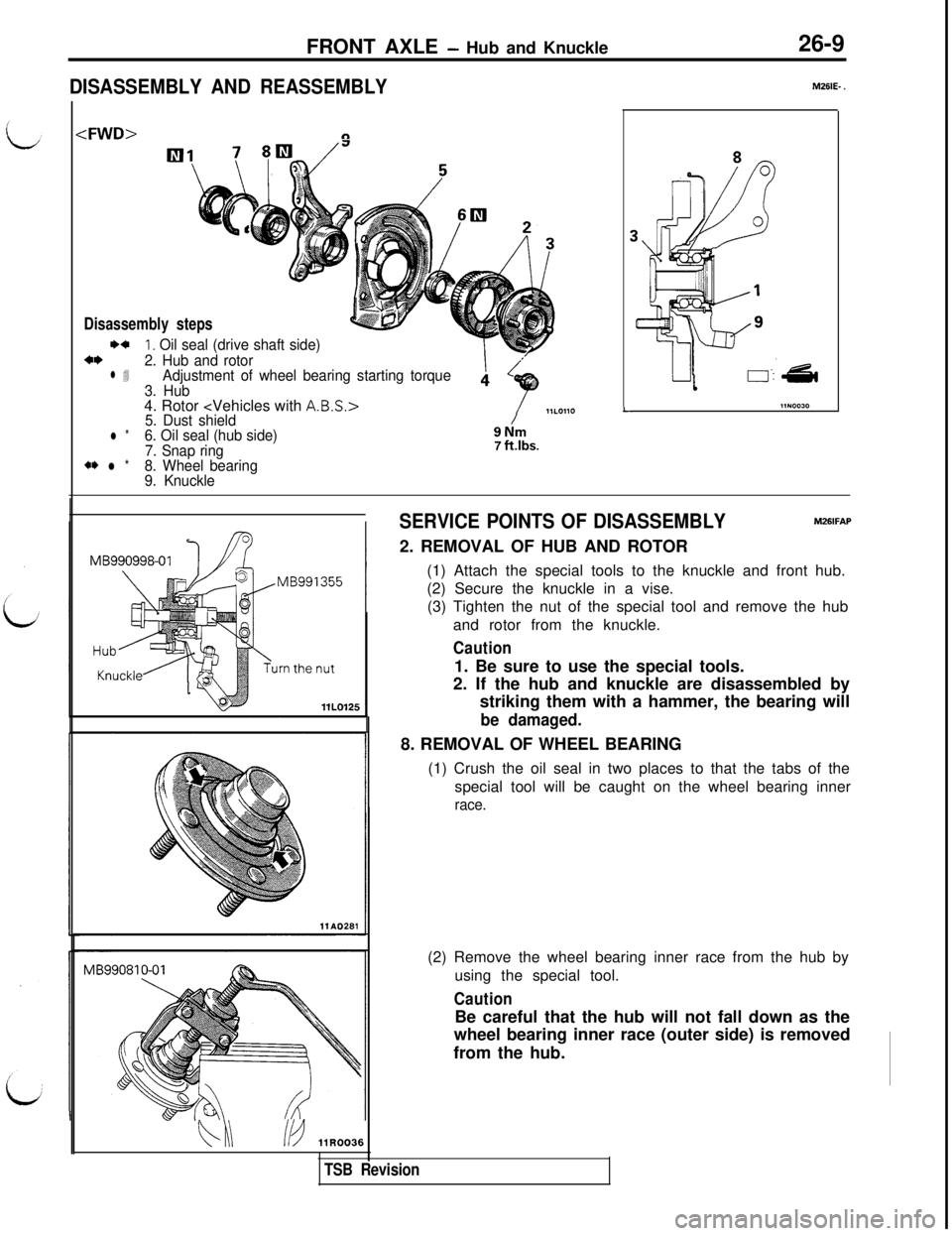MITSUBISHI 3000GT 1991 Service Manual FRONT AXLE - Hub and Knuckle26-9
DISASSEMBLY AND REASSEMBLY
<FWD>n
Disassembly stepsI)+
1. Oil seal (drive shaft side)*I)2. Hub and rotorl 4Adjustment of wheel bearing starting torque
3. Hub4. Rotor < MITSUBISHI 3000GT 1991 Service Manual FRONT AXLE - Hub and Knuckle26-9
DISASSEMBLY AND REASSEMBLY
<FWD>n
Disassembly stepsI)+
1. Oil seal (drive shaft side)*I)2. Hub and rotorl 4Adjustment of wheel bearing starting torque
3. Hub4. Rotor <