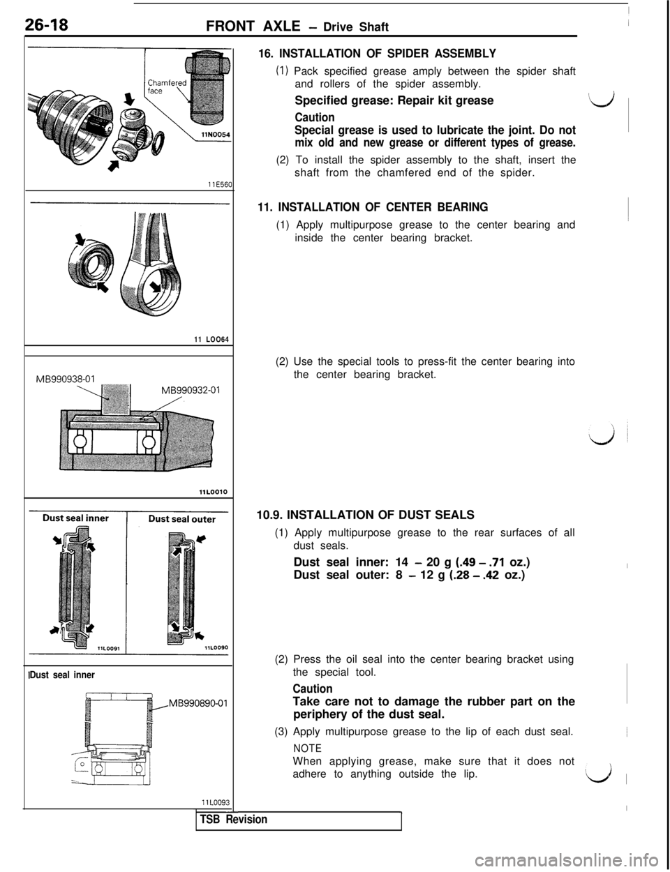 MITSUBISHI 3000GT 1991 Service Manual 26-18
FRONT AXLE - Drive Shaft
llE56011 LOO64MB990938-01MB990932-01
11L0010
Dust seal innerMB990890-01
llLOO93-
16. INSTALLATION OF SPIDER ASSEMBLY
(1) Pack specified grease amply between the spider MITSUBISHI 3000GT 1991 Service Manual 26-18
FRONT AXLE - Drive Shaft
llE56011 LOO64MB990938-01MB990932-01
11L0010
Dust seal innerMB990890-01
llLOO93-
16. INSTALLATION OF SPIDER ASSEMBLY
(1) Pack specified grease amply between the spider