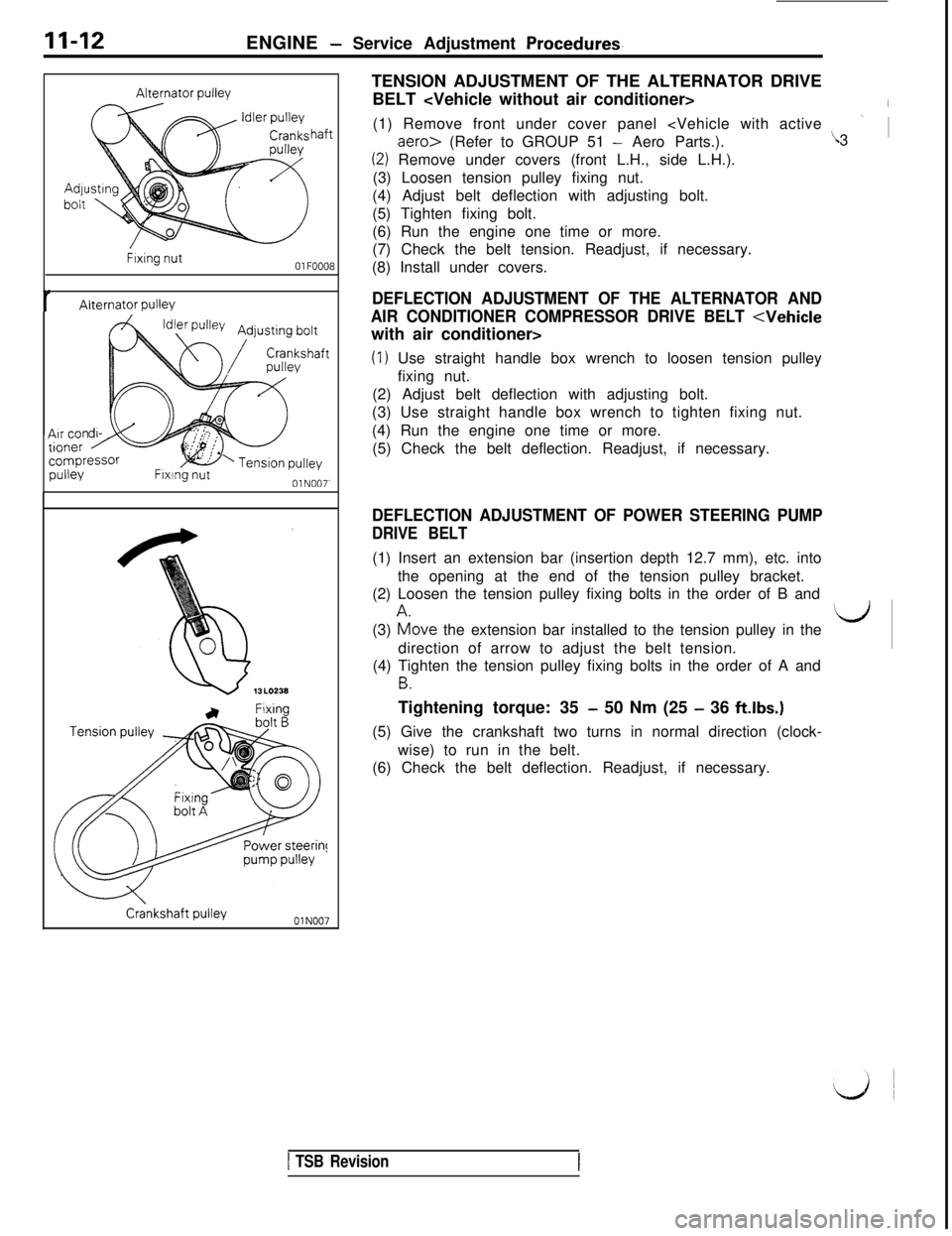 MITSUBISHI 3000GT 1991 Repair Manual II-12ENGINE - Service Adjustment Procedures-
r
AdJl
bolt
Alternator wllev
haft
Fixing nutOlFOOO8
Alternator pulley
Adjusting bolt
/Crankshaftpulley
Air contionercompressorpulleyw Tension pulleyFlxtng MITSUBISHI 3000GT 1991 Repair Manual II-12ENGINE - Service Adjustment Procedures-
r
AdJl
bolt
Alternator wllev
haft
Fixing nutOlFOOO8
Alternator pulley
Adjusting bolt
/Crankshaftpulley
Air contionercompressorpulleyw Tension pulleyFlxtng