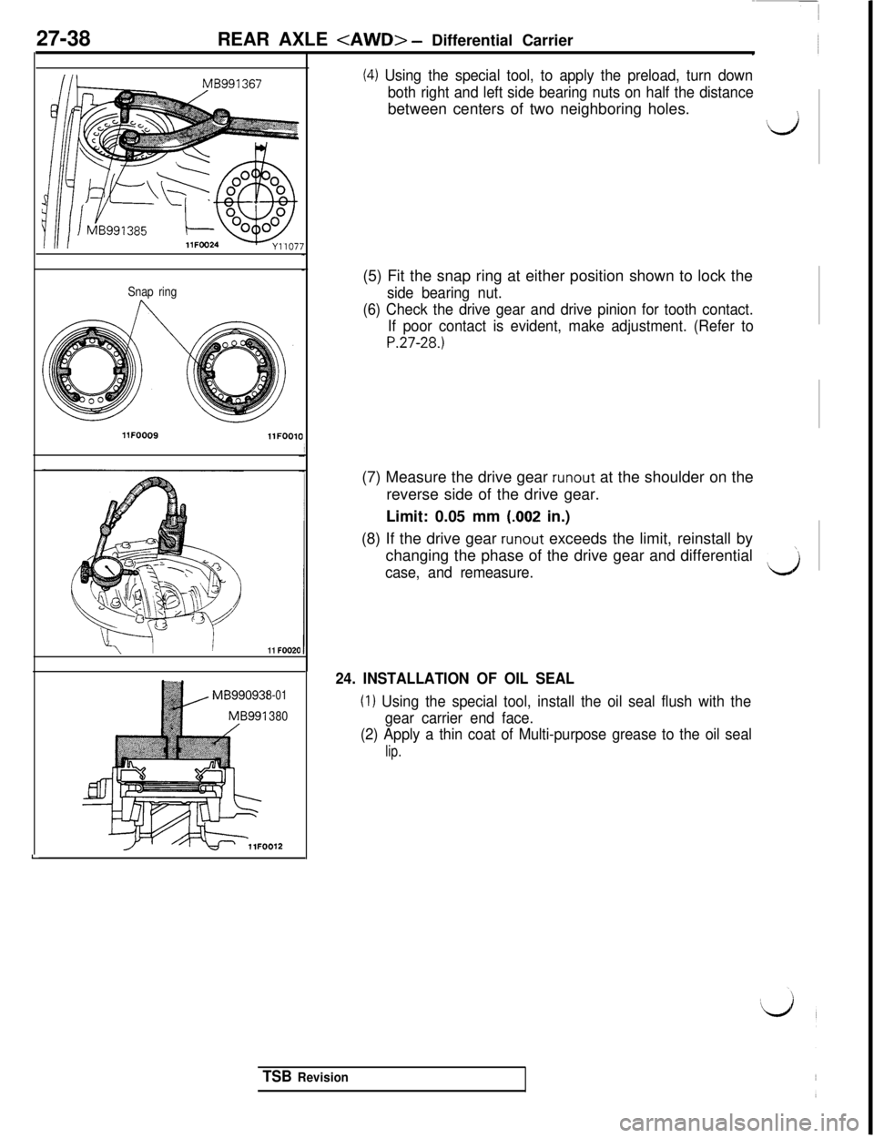 MITSUBISHI 3000GT 1991 Service Manual 27-38REAR AXLE <AWD> - Differential Carrier
L
Snap ringllFOOO9
llFOOl0
11 FOO20
8-01
380
F‘/T\br -1lFOO12
(4) Using the special tool, to apply the preload, turn down
both right and left side bearing MITSUBISHI 3000GT 1991 Service Manual 27-38REAR AXLE <AWD> - Differential Carrier
L
Snap ringllFOOO9
llFOOl0
11 FOO20
8-01
380
F‘/T\br -1lFOO12
(4) Using the special tool, to apply the preload, turn down
both right and left side bearing