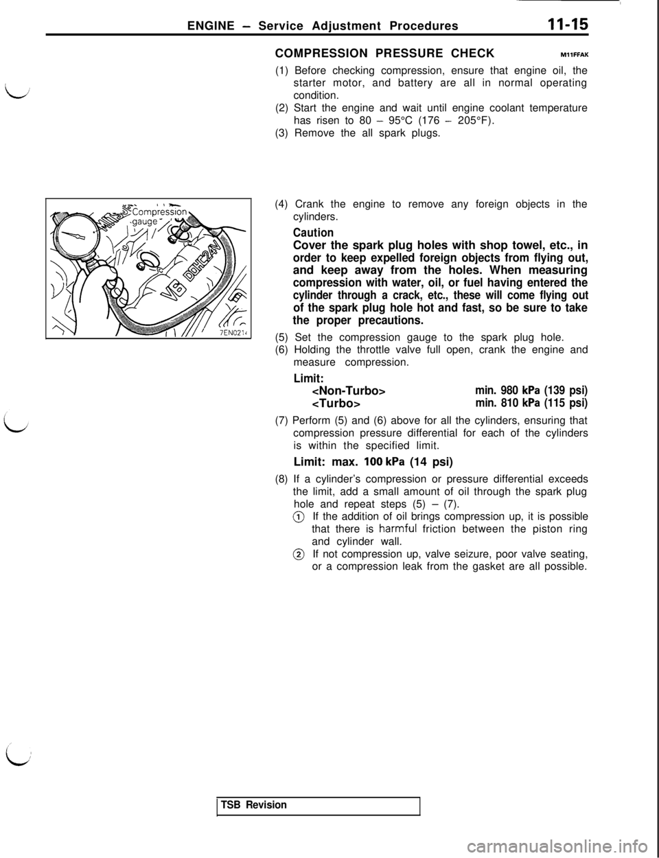 MITSUBISHI 3000GT 1991 Repair Manual ENGINE - Service Adjustment Procedures11-15COMPRESSION PRESSURE CHECKMllFFAK
(1) Before checking compression, ensure that engine oil, the
starter motor, and battery are all in normal operating
conditi MITSUBISHI 3000GT 1991 Repair Manual ENGINE - Service Adjustment Procedures11-15COMPRESSION PRESSURE CHECKMllFFAK
(1) Before checking compression, ensure that engine oil, the
starter motor, and battery are all in normal operating
conditi